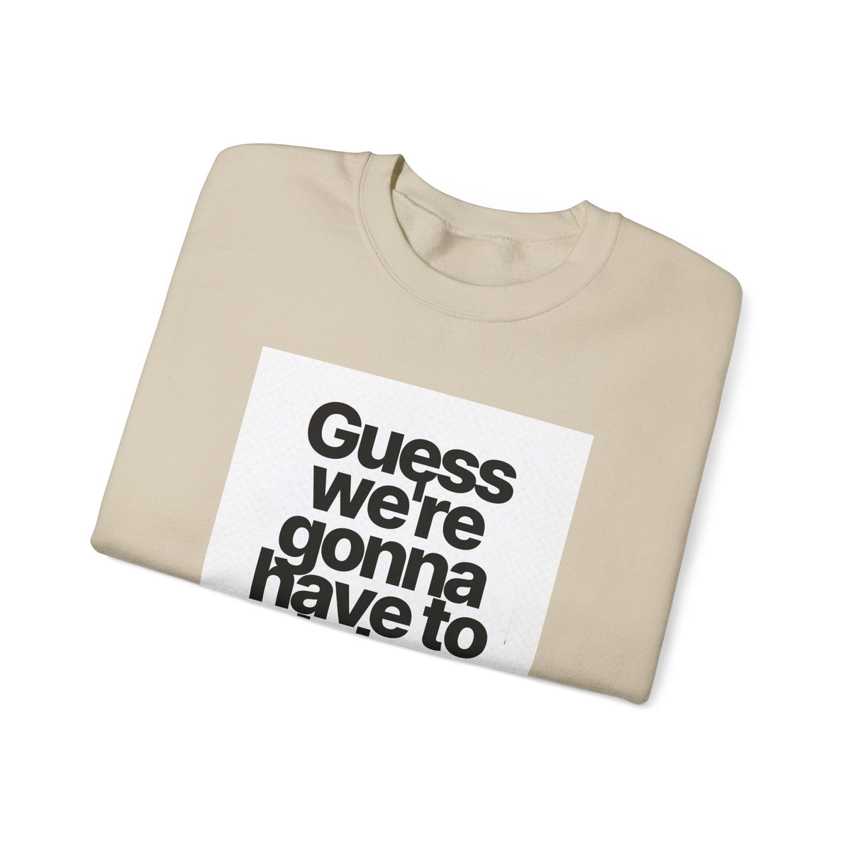 Quote Crewneck Sweatshirt — "Guess we’re gonna have to take control" Graphic