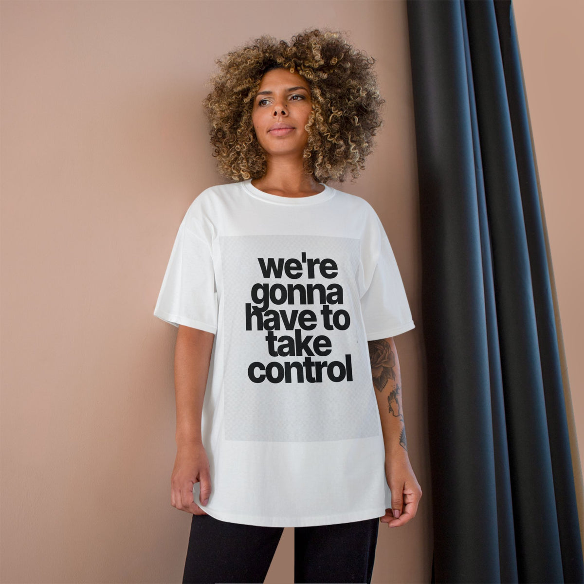 We're Gonna Have to Take Control Tee — Motivational Graphic T-Shirt