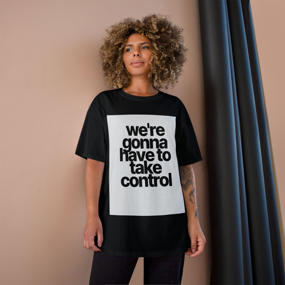 We're Gonna Have to Take Control Tee — Motivational Graphic T-Shirt