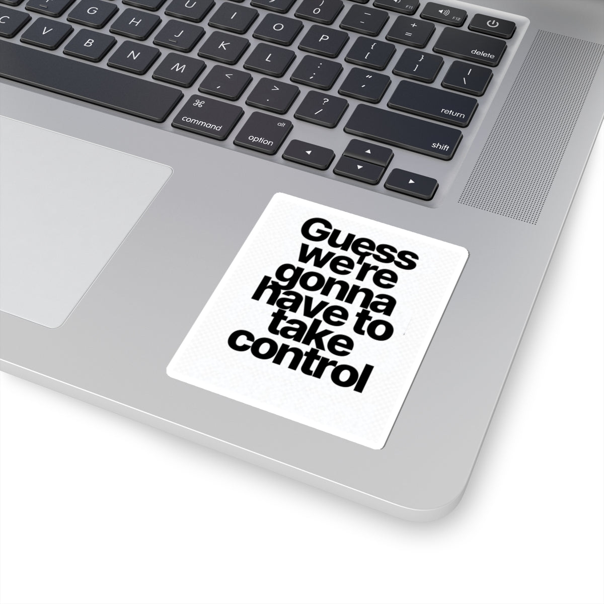 Sticker — "Guess we’re gonna have to take control" Bold Typography Sticker