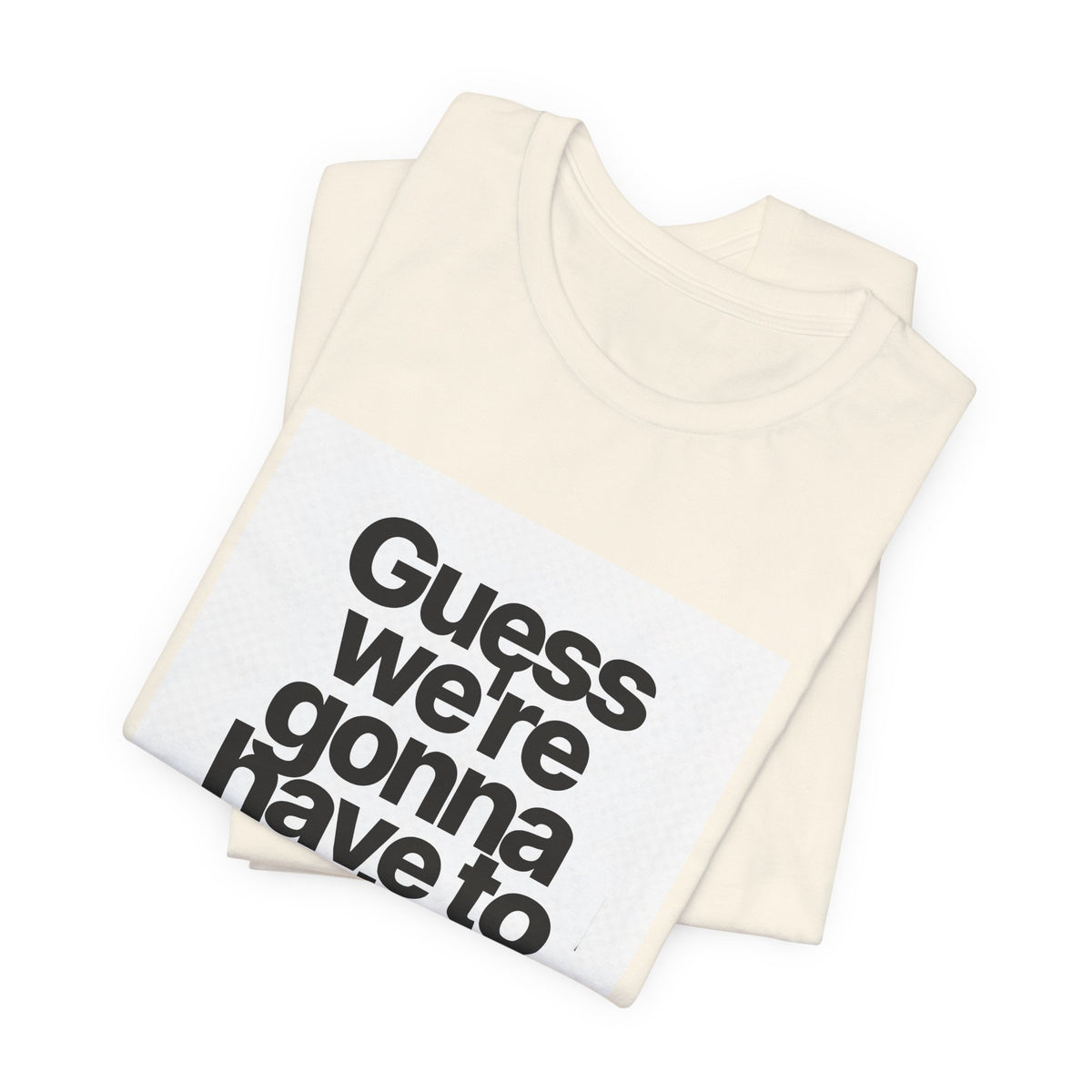 Graphic Tee — "Guess we're gonna have to take control" Typographic T‑Shirt