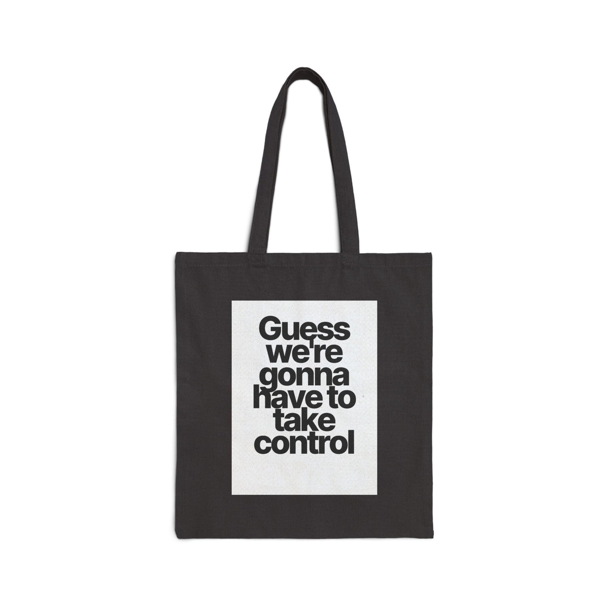 Canvas Tote Bag — "Guess We’re Gonna Have To Take Control" Minimalist Statement Tote