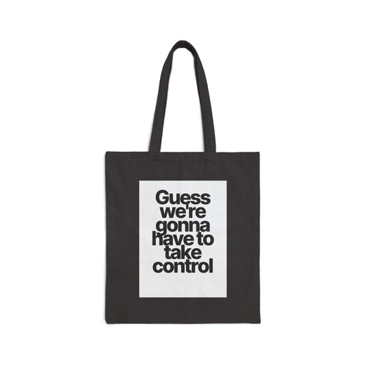 Canvas Tote Bag — "Guess We’re Gonna Have To Take Control" Minimalist Statement Tote