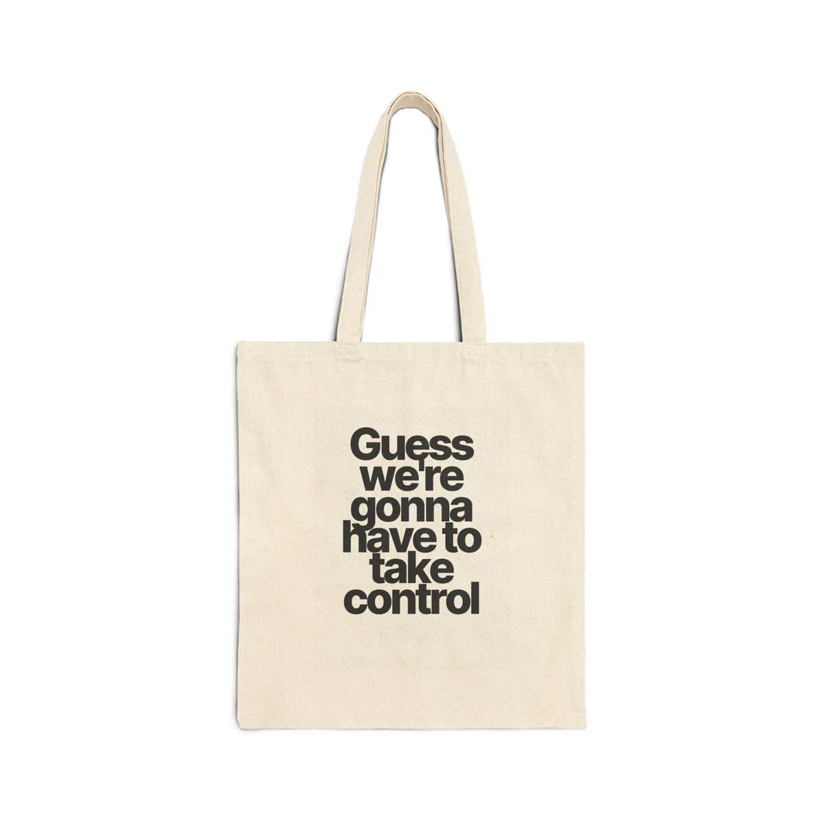 Canvas Tote Bag — "Guess We’re Gonna Have To Take Control" Minimalist Statement Tote