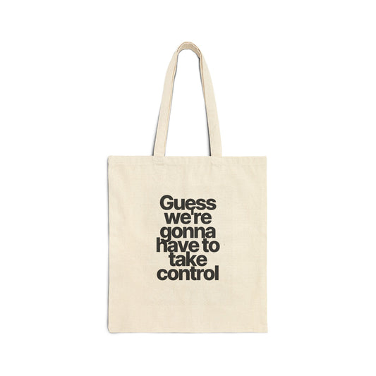 Canvas Tote Bag — "Guess We’re Gonna Have To Take Control" Minimalist Statement Tote
