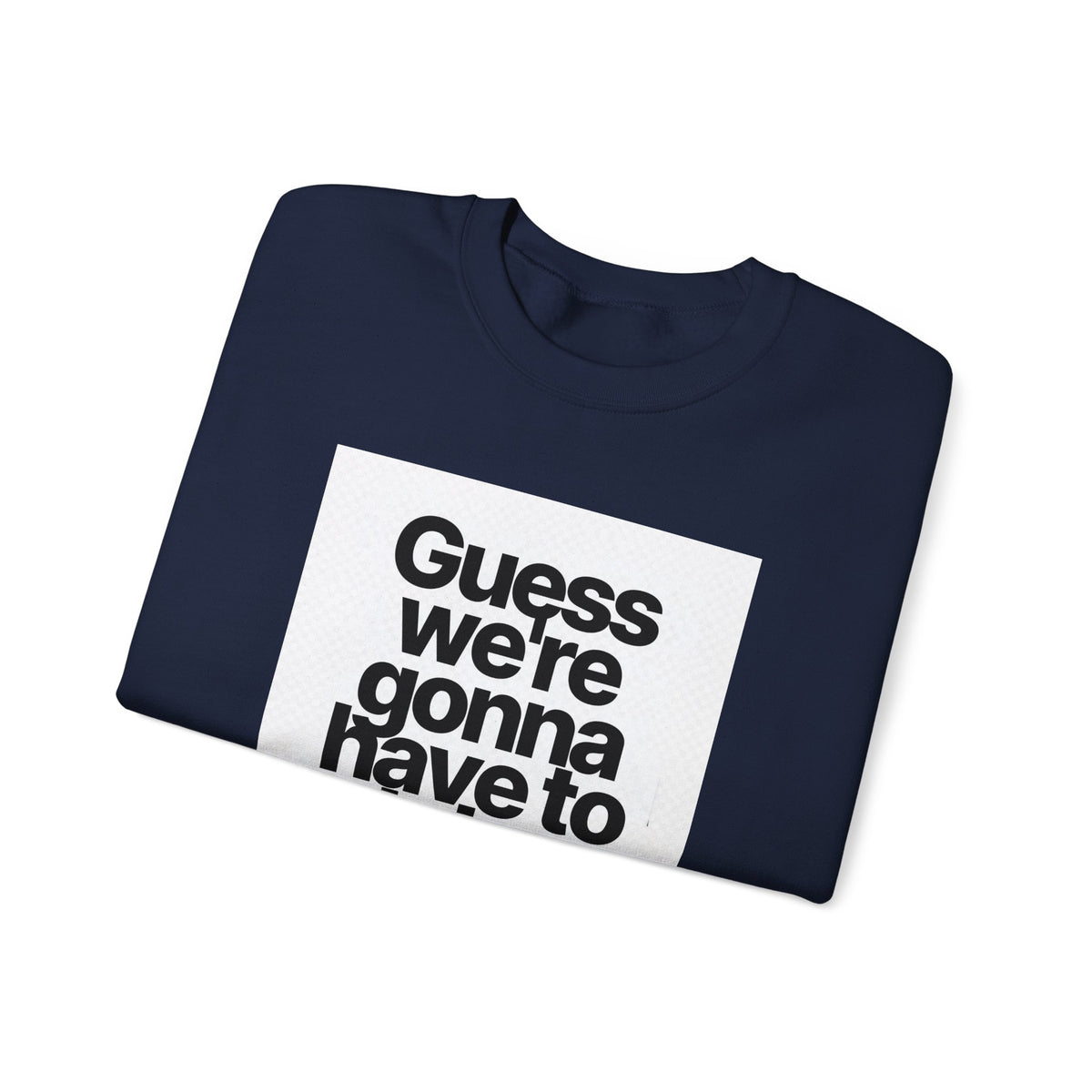 Quote Crewneck Sweatshirt — "Guess we’re gonna have to take control" Graphic
