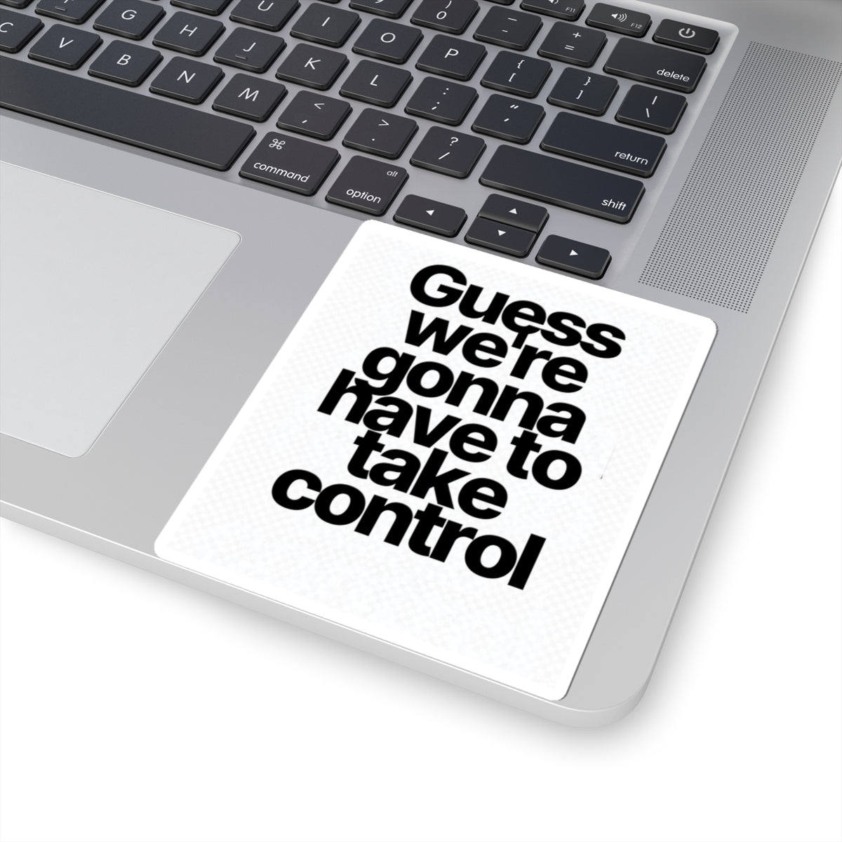 Sticker — "Guess we’re gonna have to take control" Bold Typography Sticker