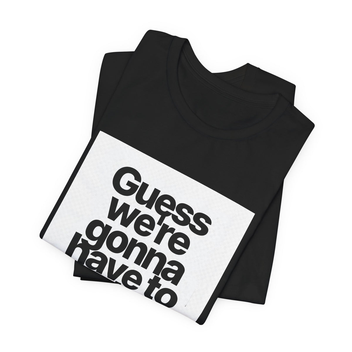 Graphic Tee — "Guess we're gonna have to take control" Typographic T‑Shirt