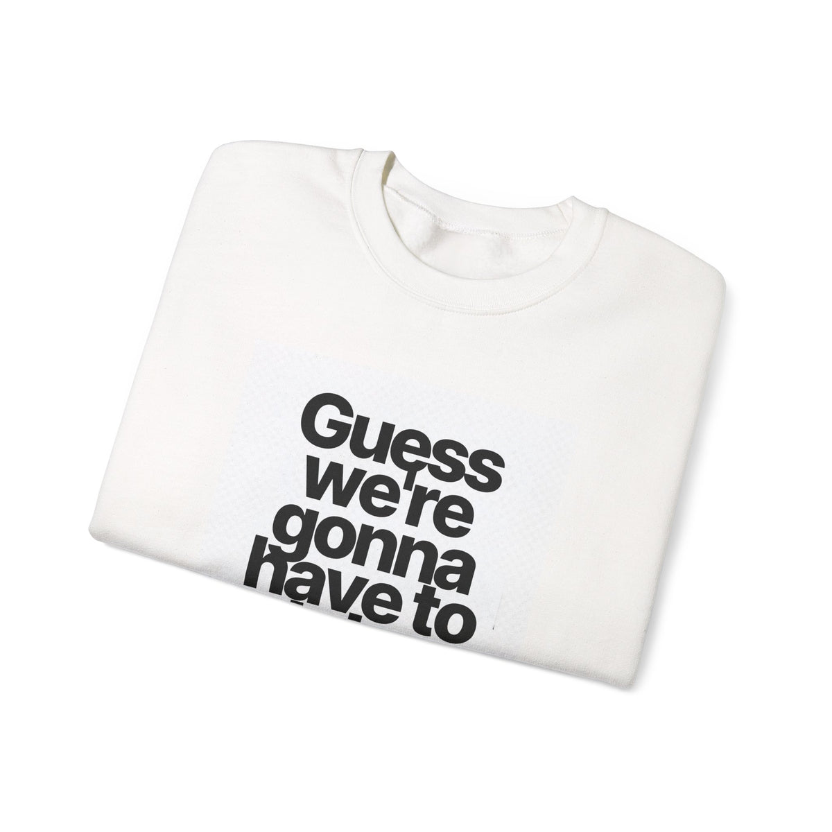 Quote Crewneck Sweatshirt — "Guess we’re gonna have to take control" Graphic