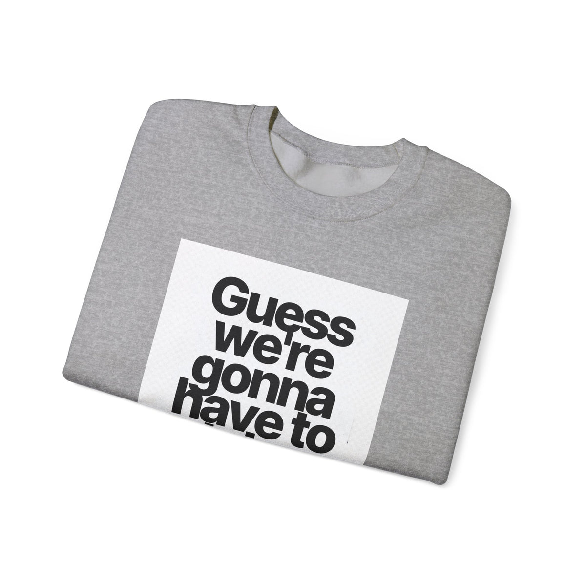 Quote Crewneck Sweatshirt — "Guess we’re gonna have to take control" Graphic