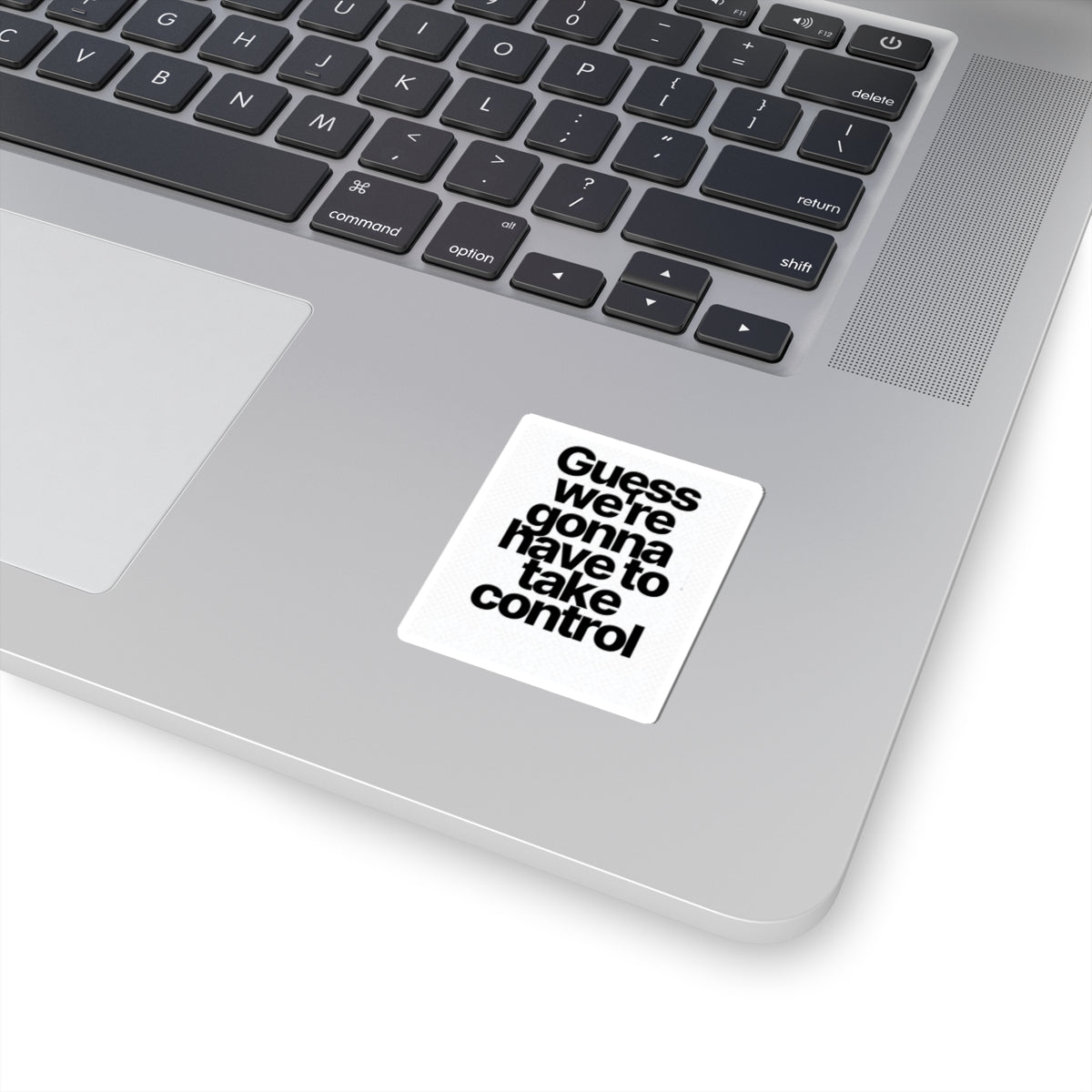 Sticker — "Guess we’re gonna have to take control" Bold Typography Sticker