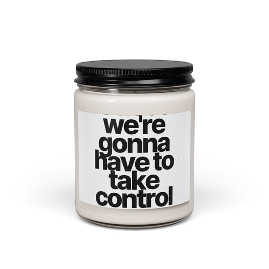 Take Control Soy Candle — 9 oz Scented Jar (we're gonna have to take control)