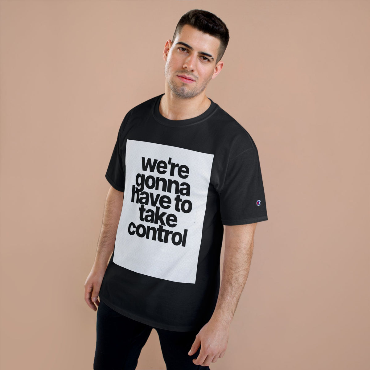 We're Gonna Have to Take Control Tee — Motivational Graphic T-Shirt