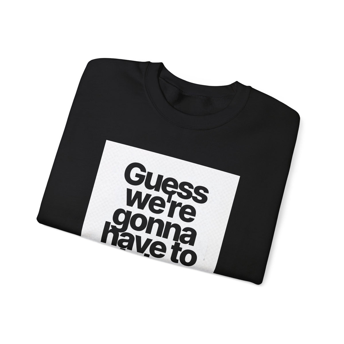 Quote Crewneck Sweatshirt — "Guess we’re gonna have to take control" Graphic