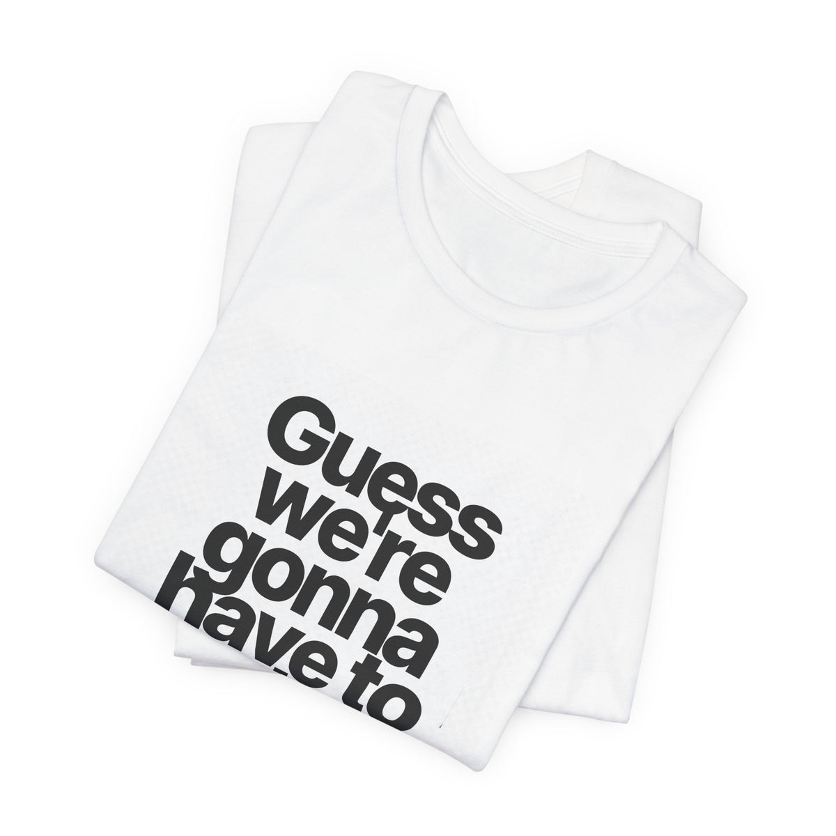 Graphic Tee — "Guess we're gonna have to take control" Typographic T‑Shirt
